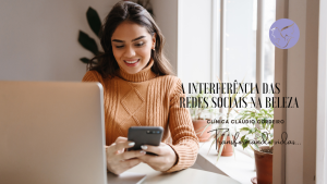 A Interferência das redes sociais na beleza